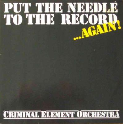 Criminal Element Orchestra - Put The Needle... (Maxi)