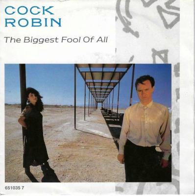 Cock Robin - The Biggest Fool Of All (7" Vinyl-Single)