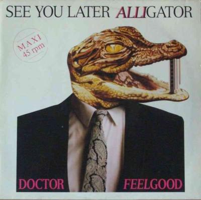 Doctor Feelgood - See You Later Alligator (Maxi)