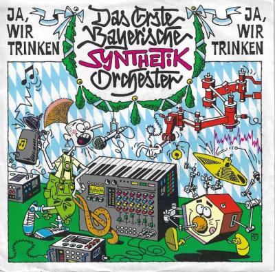 Das 1. Bayerische Synthetik Orchester - Ja wir trinken (7")