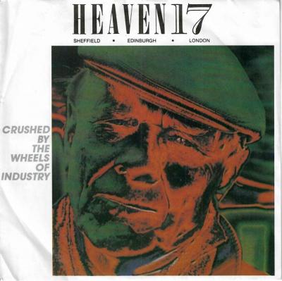 Heaven 17 - Crushed By The Wheels Of Industry (7" UK)