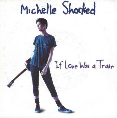 Michelle Shocked - If Love Was A Train (Single UK 1988)