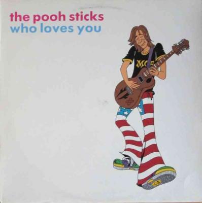 The Pooh Sticks - Who Loves You (Vinyl Maxi-Single UK)