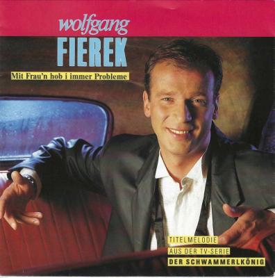 Wolfgang Fierek - Mit Frau'n hob i immer Probleme (7")