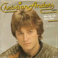 Christian Anders - Wie leb ich ohne dich (Single 1982)