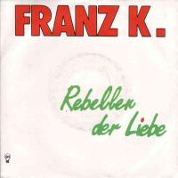 Franz K. - Rebellen der Liebe (Vinyl-Single Germany)