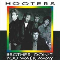 Hooters - Brother, Don't You Walk Away (7