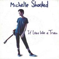 Michelle Shocked - If Love Was A Train (Single UK 1988)